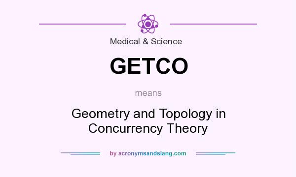 What does GETCO mean? It stands for Geometry and Topology in Concurrency Theory