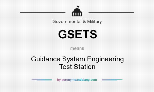 What does GSETS mean? It stands for Guidance System Engineering Test Station