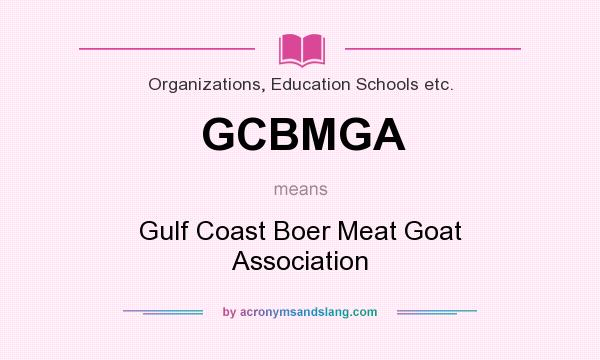 What does GCBMGA mean? It stands for Gulf Coast Boer Meat Goat Association
