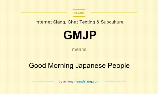 What does GMJP mean? It stands for Good Morning Japanese People