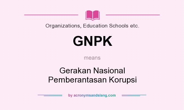 What does GNPK mean? It stands for Gerakan Nasional Pemberantasan Korupsi