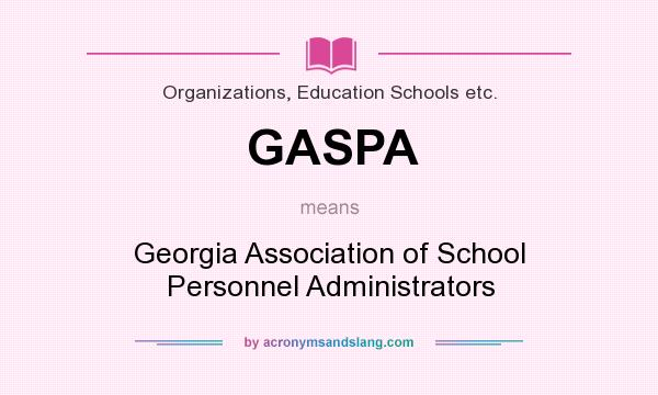 What does GASPA mean? It stands for Georgia Association of School Personnel Administrators