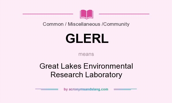 What does GLERL mean? It stands for Great Lakes Environmental Research Laboratory