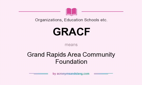What does GRACF mean? It stands for Grand Rapids Area Community Foundation
