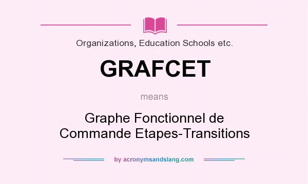 What does GRAFCET mean? It stands for Graphe Fonctionnel de Commande Etapes-Transitions