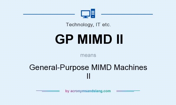 What does GP MIMD II mean? It stands for General-Purpose MIMD Machines II