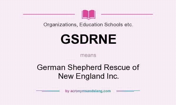 What does GSDRNE mean? It stands for German Shepherd Rescue of New England Inc.