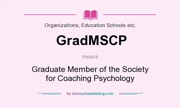 What does GradMSCP mean? It stands for Graduate Member of the Society for Coaching Psychology