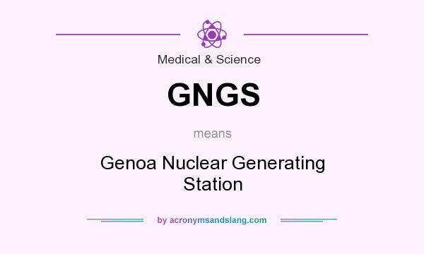 What does GNGS mean? It stands for Genoa Nuclear Generating Station