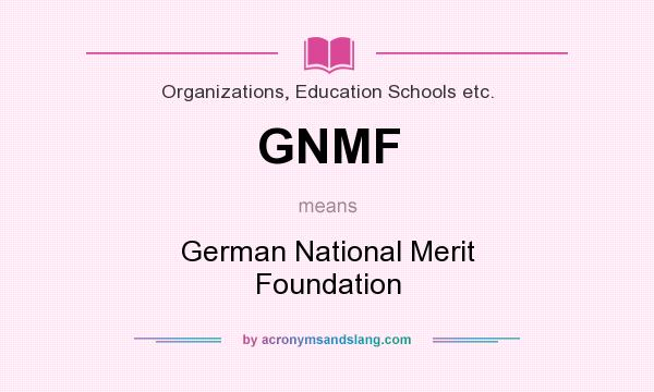 What does GNMF mean? It stands for German National Merit Foundation
