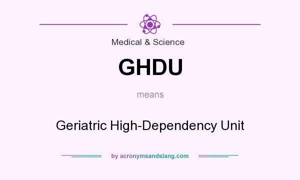 What does GHDU mean? It stands for Geriatric High-Dependency Unit