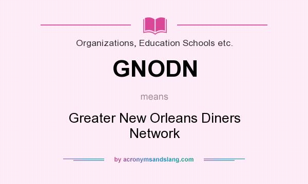 What does GNODN mean? It stands for Greater New Orleans Diners Network
