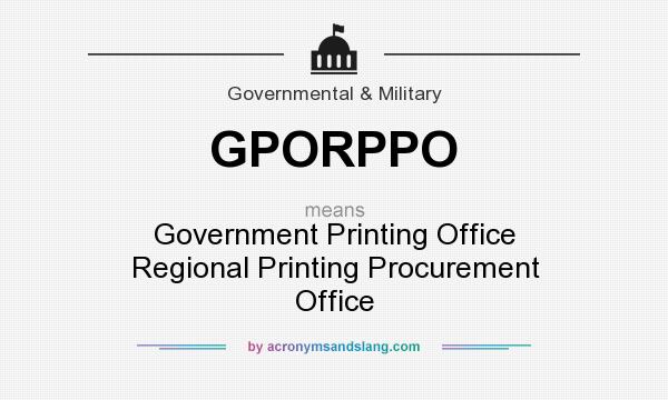 What does GPORPPO mean? It stands for Government Printing Office Regional Printing Procurement Office