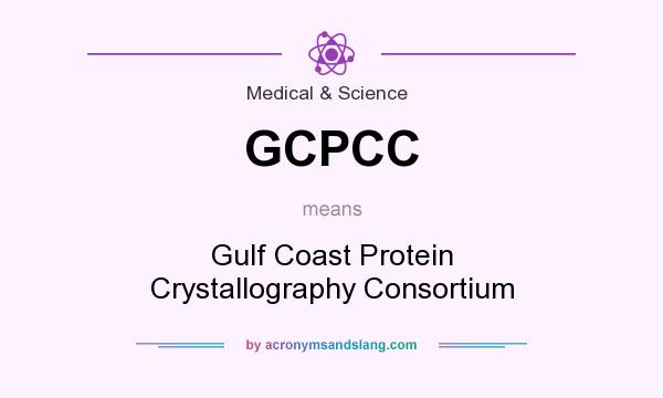 What does GCPCC mean? It stands for Gulf Coast Protein Crystallography Consortium