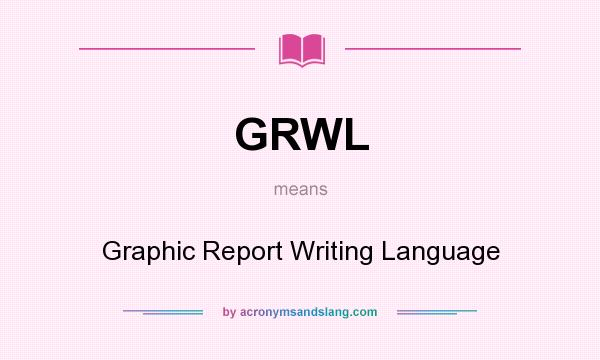 What does GRWL mean? It stands for Graphic Report Writing Language
