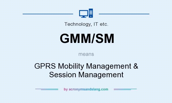 What does GMM/SM mean? It stands for GPRS Mobility Management & Session Management
