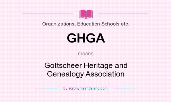 What does GHGA mean? It stands for Gottscheer Heritage and Genealogy Association