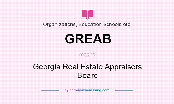 What does GREAB mean? It stands for Georgia Real Estate Appraisers Board
