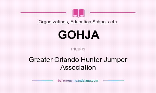 What does GOHJA mean? It stands for Greater Orlando Hunter Jumper Association