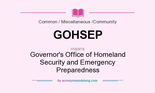 What does GOHSEP mean? It stands for Governor`s Office of Homeland Security and Emergency Preparedness