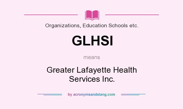 What does GLHSI mean? It stands for Greater Lafayette Health Services Inc.