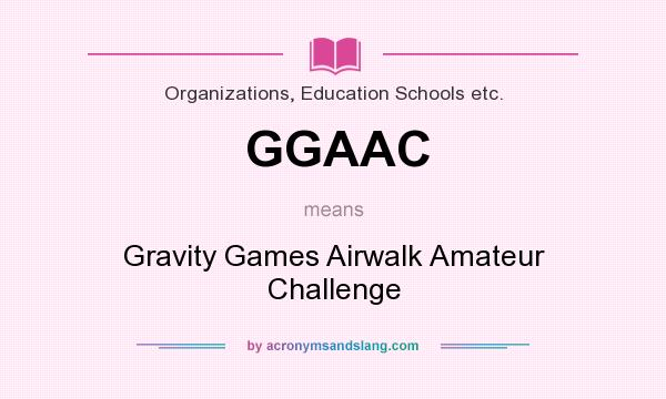 What does GGAAC mean? It stands for Gravity Games Airwalk Amateur Challenge