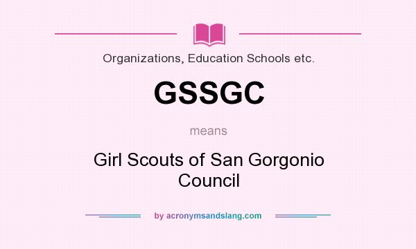 What does GSSGC mean? It stands for Girl Scouts of San Gorgonio Council