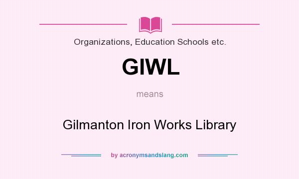 What does GIWL mean? It stands for Gilmanton Iron Works Library