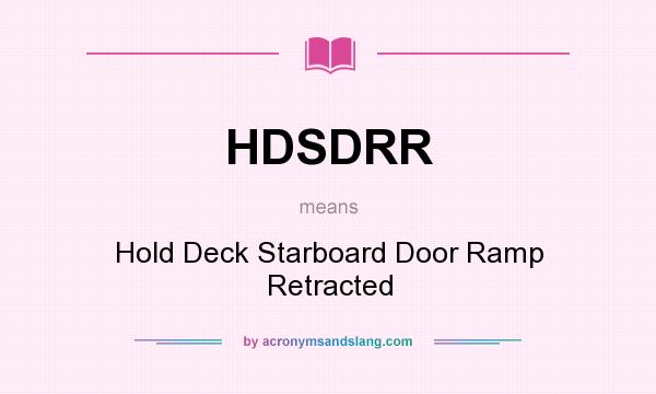 What does HDSDRR mean? It stands for Hold Deck Starboard Door Ramp Retracted