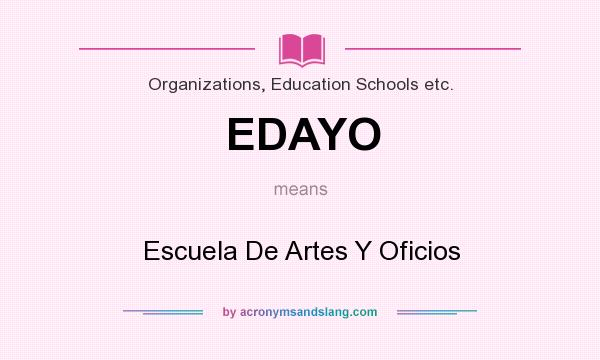 What does EDAYO mean? It stands for Escuela De Artes Y Oficios