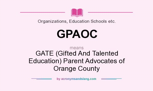 What does GPAOC mean? It stands for GATE (Gifted And Talented Education) Parent Advocates of Orange County