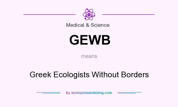 What does GEWB mean? It stands for Greek Ecologists Without Borders