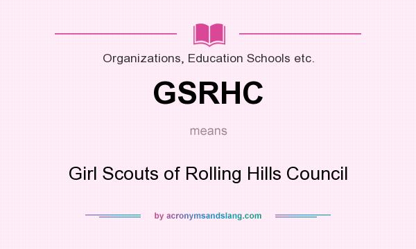 What does GSRHC mean? It stands for Girl Scouts of Rolling Hills Council