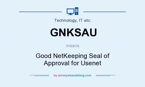 What does GNKSAU mean? It stands for Good NetKeeping Seal of Approval for Usenet