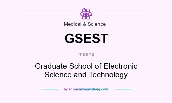 What does GSEST mean? It stands for Graduate School of Electronic Science and Technology