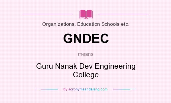 What does GNDEC mean? It stands for Guru Nanak Dev Engineering College