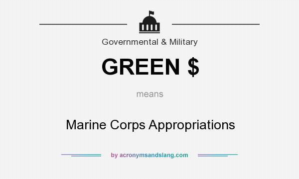 What does GREEN $ mean? It stands for Marine Corps Appropriations
