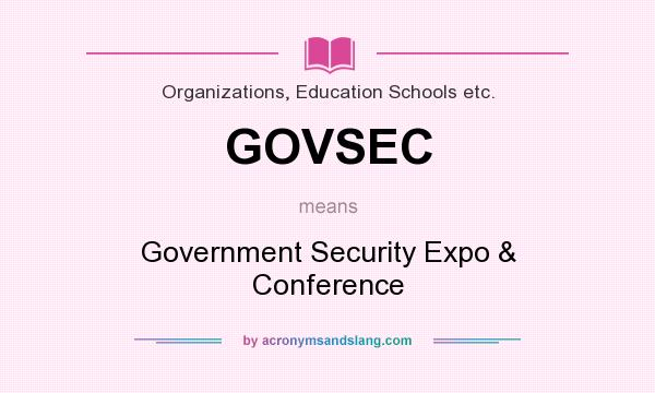 What does GOVSEC mean? It stands for Government Security Expo & Conference