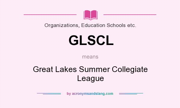 What does GLSCL mean? It stands for Great Lakes Summer Collegiate League
