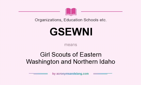 What does GSEWNI mean? It stands for Girl Scouts of Eastern Washington and Northern Idaho