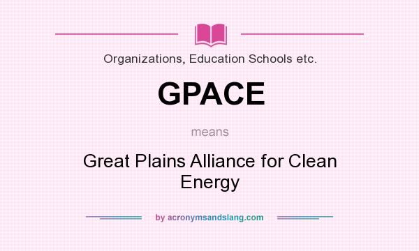 What does GPACE mean? It stands for Great Plains Alliance for Clean Energy