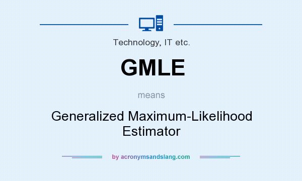 What does GMLE mean? It stands for Generalized Maximum-Likelihood Estimator