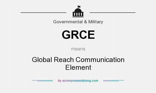 What does GRCE mean? It stands for Global Reach Communication Element