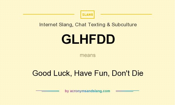 What does GLHFDD mean? It stands for Good Luck, Have Fun, Don`t Die