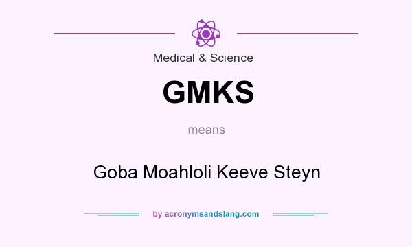 What does GMKS mean? It stands for Goba Moahloli Keeve Steyn