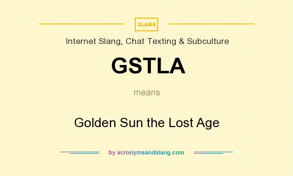 What does GSTLA mean? It stands for Golden Sun the Lost Age