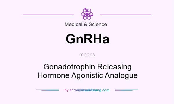 What does GnRHa mean? It stands for Gonadotrophin Releasing Hormone Agonistic Analogue