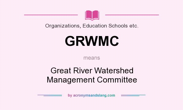 What does GRWMC mean? It stands for Great River Watershed Management Committee