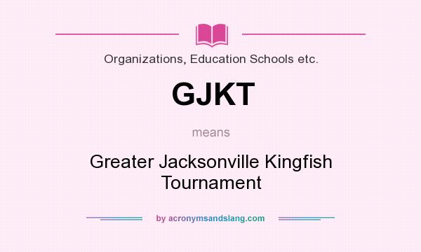 What does GJKT mean? It stands for Greater Jacksonville Kingfish Tournament