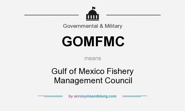 What does GOMFMC mean? It stands for Gulf of Mexico Fishery Management Council